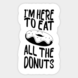 i'm here to eat all the donuts Funny Donut Lover Sticker